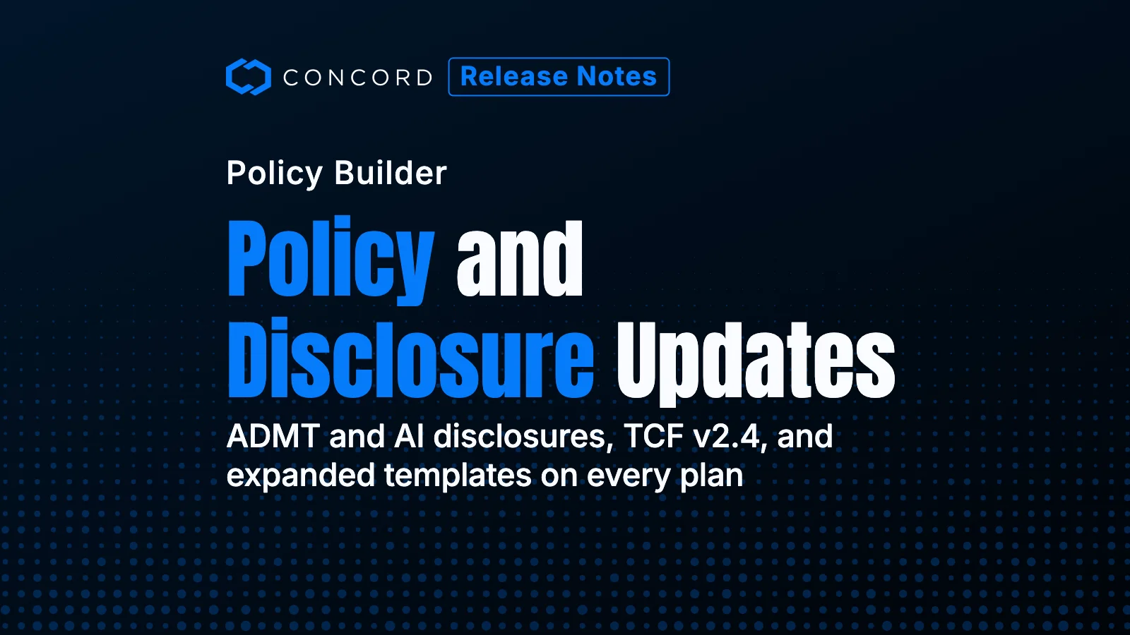 Product News: Policy and Disclosure Updates for AI, Automated Decisions, and TCF v2.4