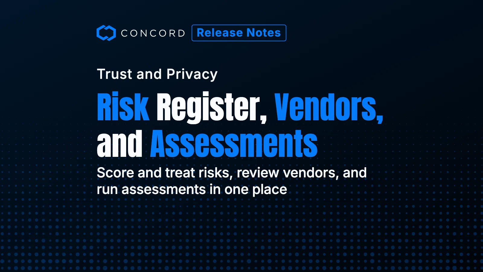 Product News: Risk Register, Vendor Risk Management, and Privacy Assessments